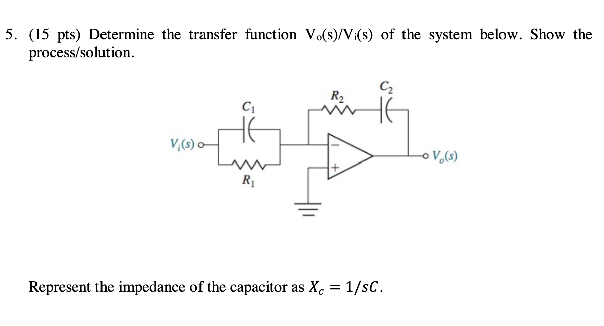 5 15 Pts Determine The Transfer Function Vo S Vi S Of The System Below Show The Process Solution R C Vi S O 1