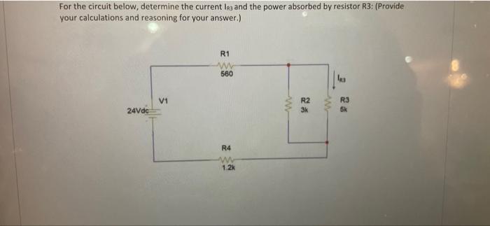 For The Circuit Below Determine The Current Les And The Power Absorbed By Resistor R3 Provide Your Calculations And R 1