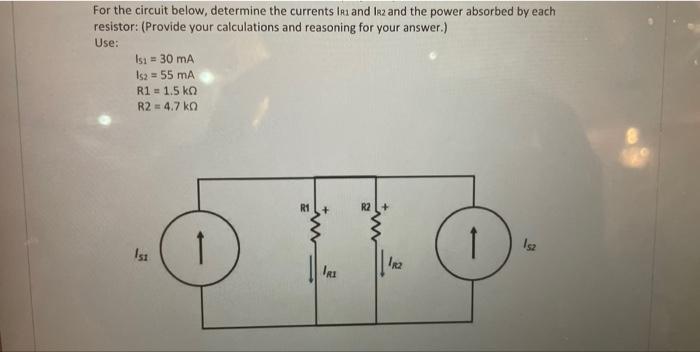 For The Circuit Below Determine The Currents Ir1 And Ir2 And The Power Absorbed By Each Resistor Provide Your Calcula 1