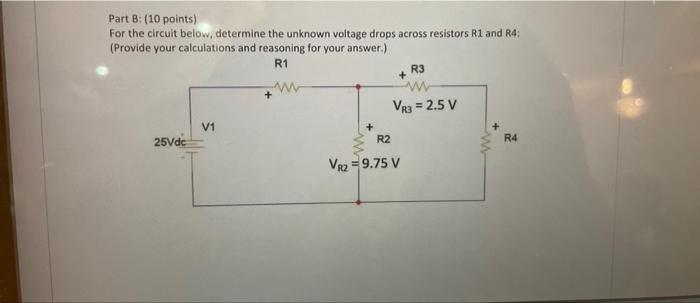 Part B 10 Points For The Circuit Below Determine The Unknown Voltage Drops Across Resistors R1 And R4 Provide Your 1