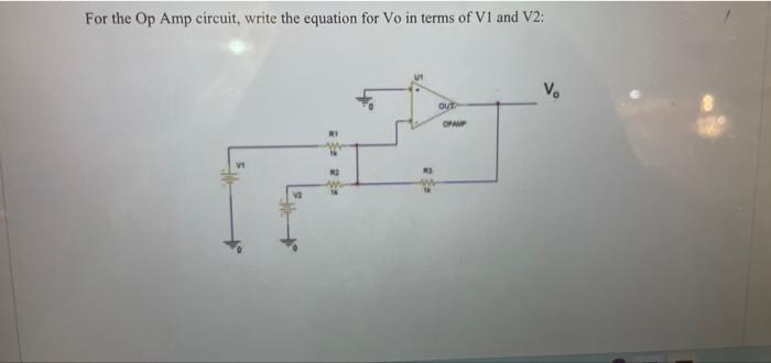 For The Op Amp Circuit Write The Equation For Vo In Terms Of V1 And V2 Out Op Alp V 1