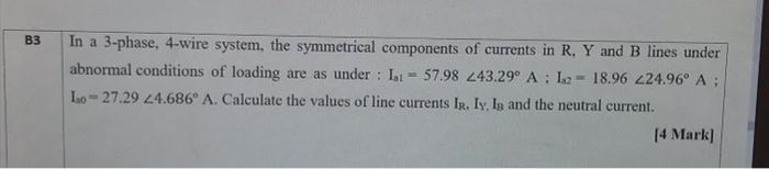 B3 In A 3 Phase 4 Wire System The Symmetrical Components Of Currents In R Y And B Lines Under Abnormal Conditions Of 1