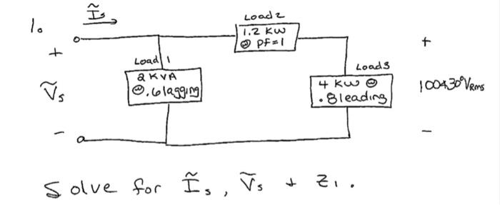 Lo Vs Load 1 2 Kva 6lagging Load 2 1 2 Kw Pf 1 Solve For Is Vs Loads 4 K3 8leading Zi 1004 30 Vrms 1