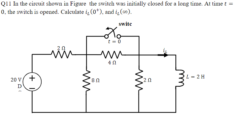 Q11 In The Circuit Shown In Figure The Switch Was Initially Closed For A Long Time At Time T 0 The Switch Is Opened 1