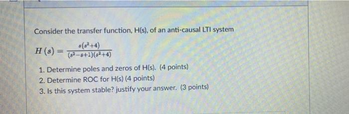 Consider The Transfer Function H S Of An Anti Causal Lti System S 3 4 8 8 1 4 H S 1 Determine Poles And 1