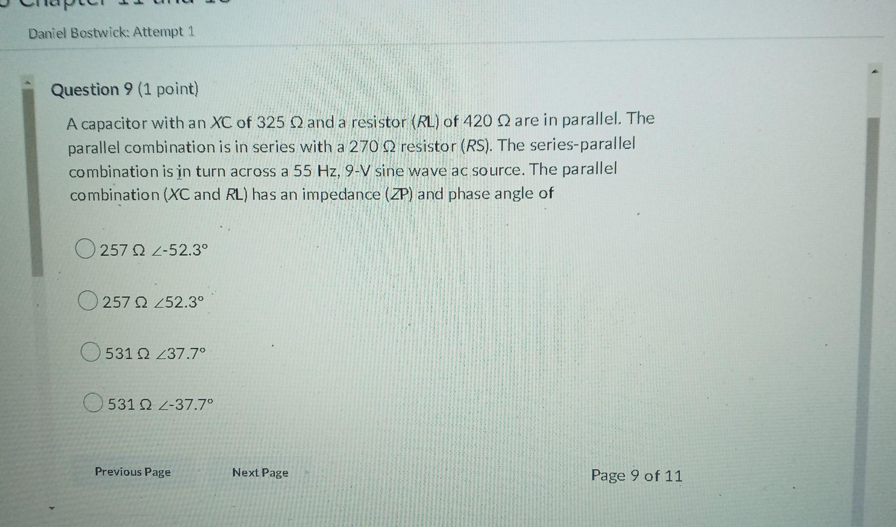 Daniel Bostwick Attempt 1 Question 9 1 Point A Capacitor With An Xc Of 325 2 And A Resistor Rl Of 420 2 Are In Para 1