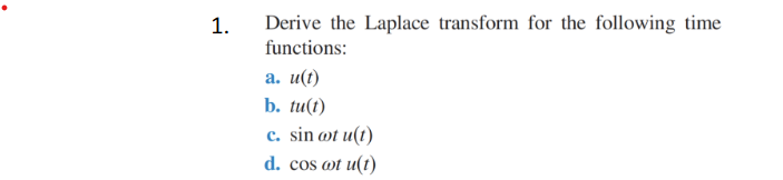 1 Derive The Laplace Transform For The Following Time Functions A U T B Tu T C Sin Oot U T D Cos At U T 1
