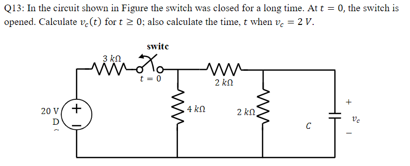 Q13 In The Circuit Shown In Figure The Switch Was Closed For A Long Time At T 0 The Switch Is Opened Calculate Vo 1