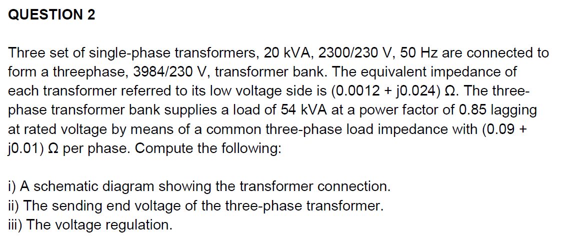 Question 2 Three Set Of Single Phase Transformers 20 Kva 2300 230 V 50 Hz Are Connected To Form A Threephase 3984 23 1