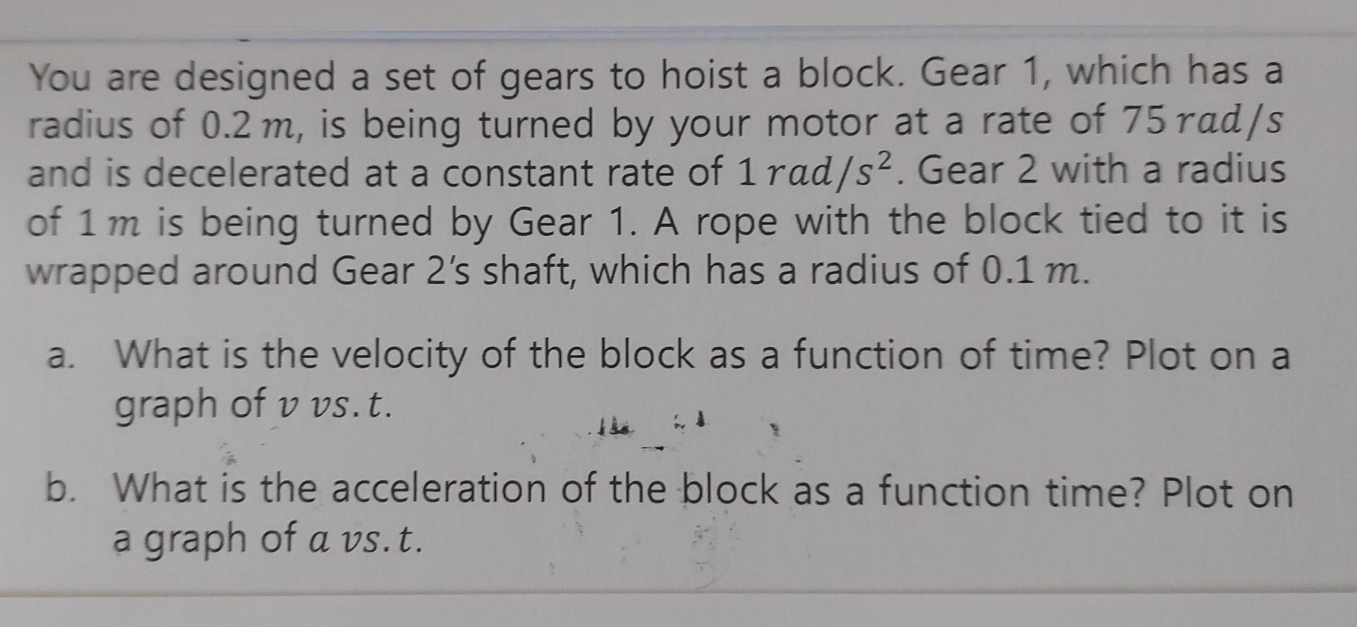 You Are Designed A Set Of Gears To Hoist A Block Gear 1 Which Has A Radius Of 0 2 M Is Being Turned By Your Motor At 1