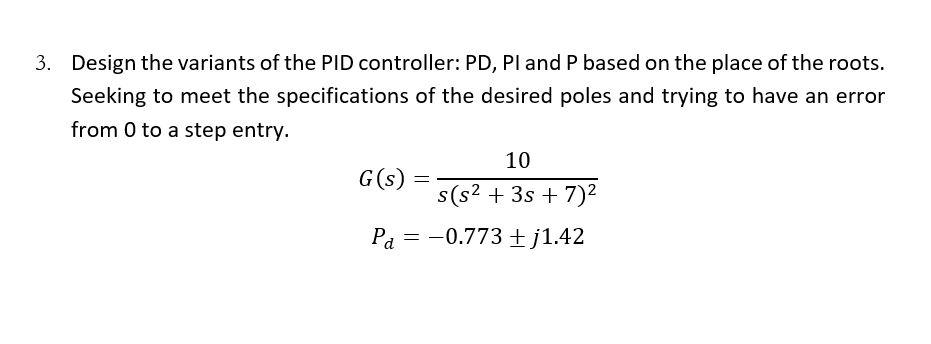 3 Design The Variants Of The Pid Controller Pd Pi And P Based On The Place Of The Roots Seeking To Meet The Specific 1