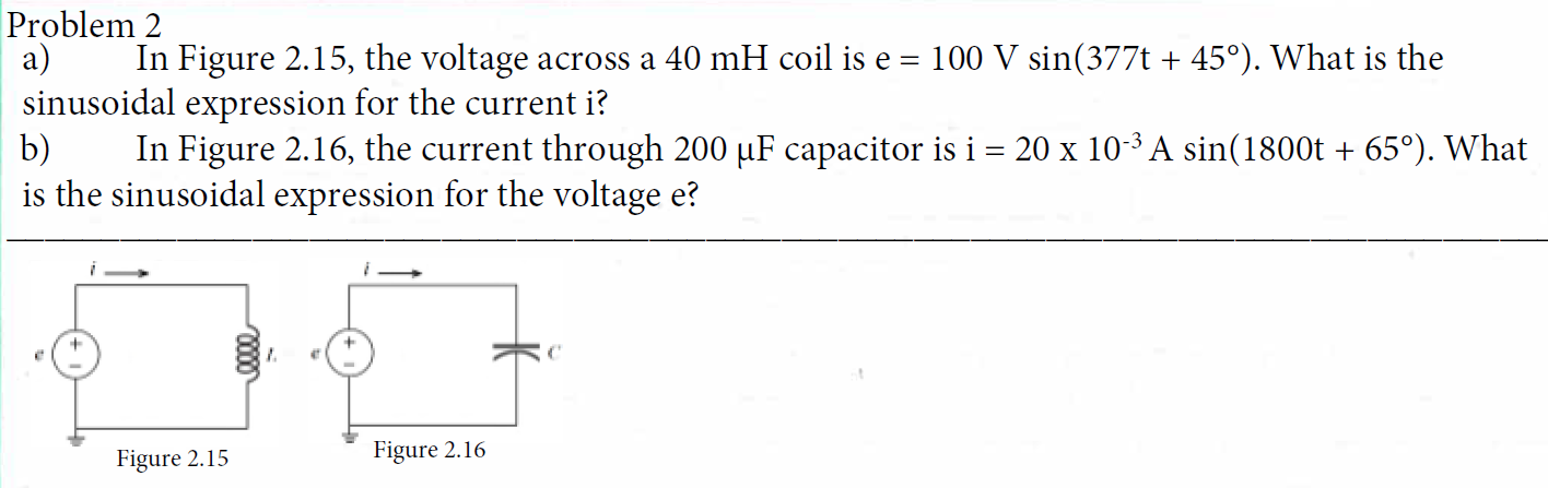Problem 2 A In Figure 2 15 The Voltage Across A 40 Mh Coil Is E 100 V Sin 377t 45 What Is The Sinusoidal Expres 1
