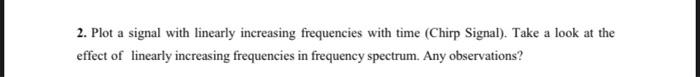 2 Plot A Signal With Linearly Increasing Frequencies With Time Chirp Signal Take A Look At The Effect Of Linearly In 1