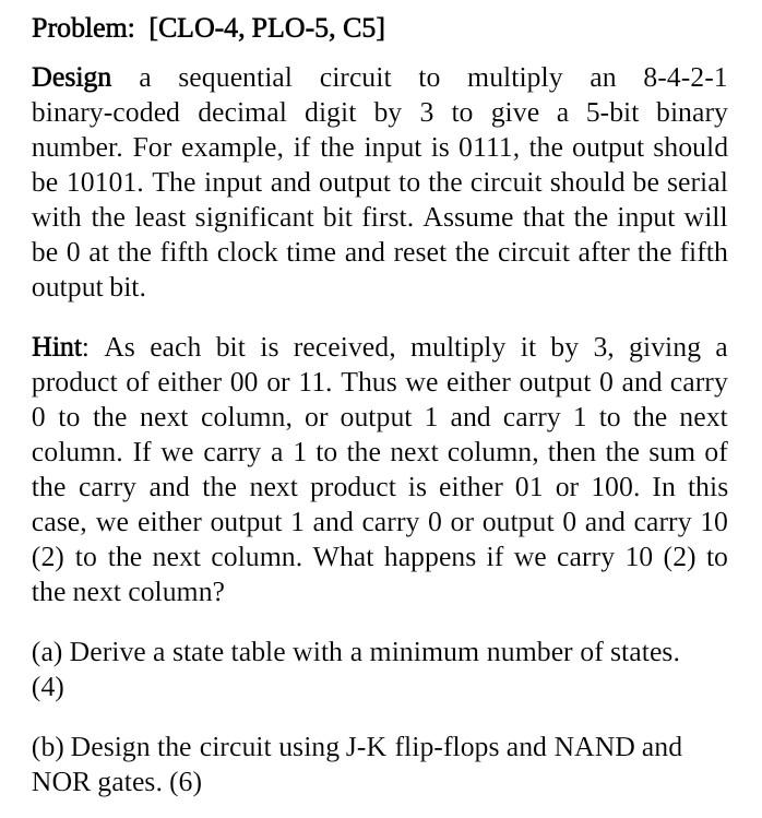 Problem Clo 4 Plo 5 C5 Design A Sequential Circuit To Multiply An Multiply An 8 4 2 1 Binary Coded Decimal Digit By 1