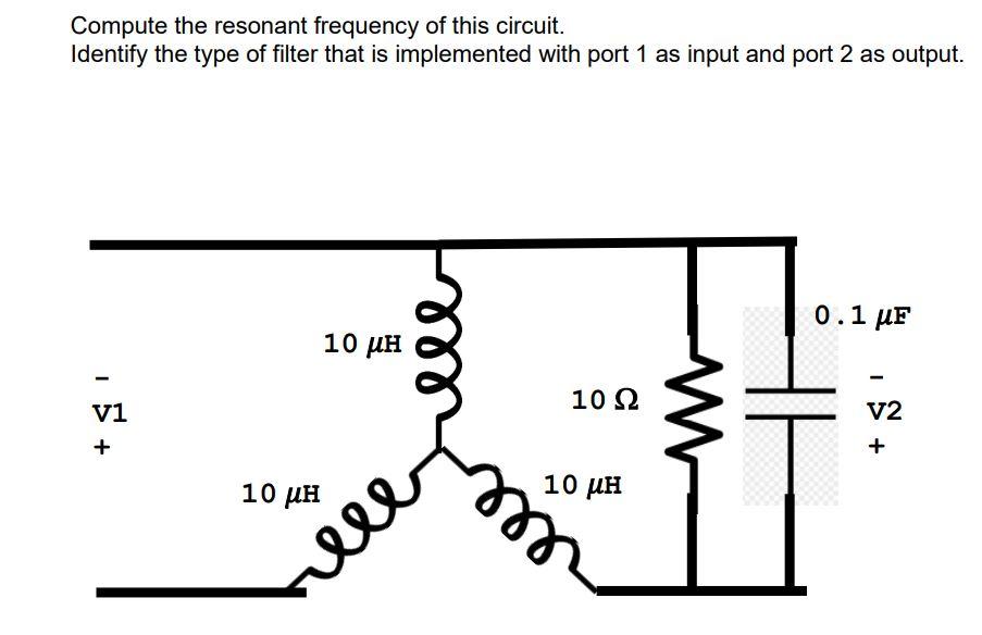 Compute The Resonant Frequency Of This Circuit Identify The Type Of Filter That Is Implemented With Port 1 As Input And 1