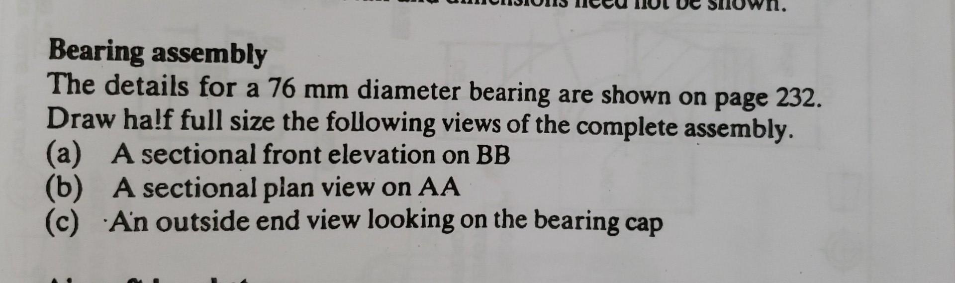 Bearing Assembly The Details For A 76 Mm Diameter Bearing Are Shown On Page 232 Draw Half Full Size The Following Views 1
