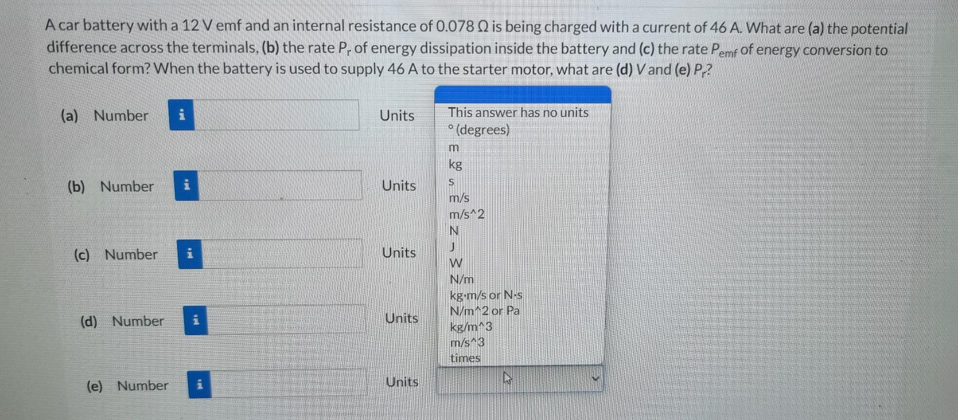 A Car Battery With A 12 V Emf And An Internal Resistance Of 0 078 Q Is Being Charged With A Current Of 46 A What Are A 1
