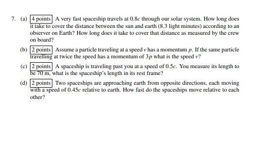 7 A 4 Points A Very Fast Spaceship Travels At 0 8c Through Our Solar System How Long Does It Take To Cover The Dista 1