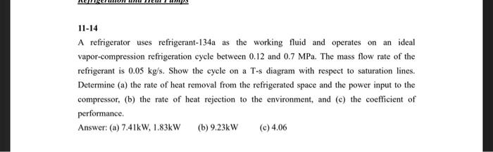 11 14 A Refrigerator Uses Refrigerant 134a As The Working Fluid And Operates On An Ideal Vapor Compression Refrigeration 1