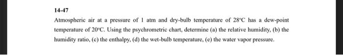 14 47 Atmospheric Air At A Pressure Of 1 Atm And Dry Bulb Temperature Of 28 C Has A Dew Point Temperature Of 20 C Using 1
