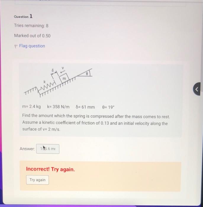 Question 1 Tries Remaining 8 Marked Out Of 0 50 P Flag Question Tttt Ww M M 2 4 Kg K 358 N M 8 61 Mm 0 19 Find T 1