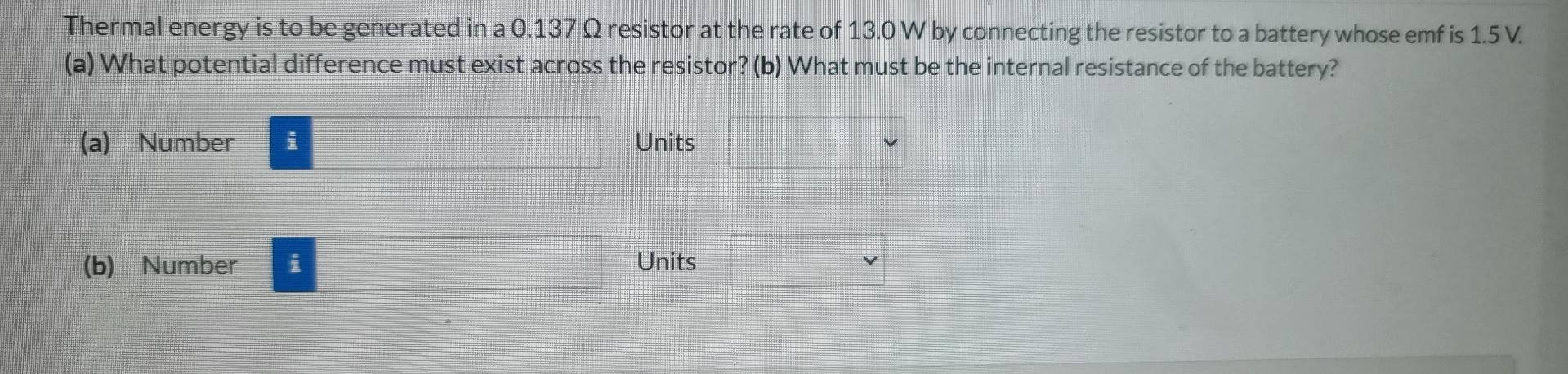 Thermal Energy Is To Be Generated In A 0 137 Q Resistor At The Rate Of 13 0 W By Connecting The Resistor To A Battery Wh 1