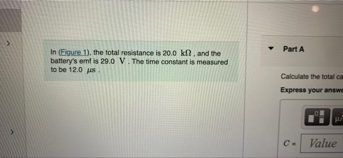 Part A In Figure 1 The Total Resistance Is 20 0 Kn And The Battery S Emf Is 29 0 V The Time Constant Is Measured To 1