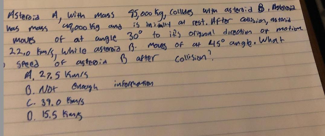 Asteroid Has Mass Wouts A With Mass 95 000 Kg Collides With As Teroid B Askoop Uooo Kg And Is Initally At Rest After 1