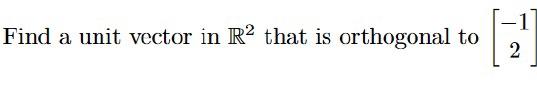 Find A Unit Vector In R2 That Is Orthogonal To 2 1