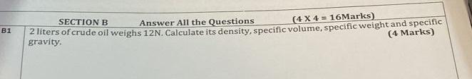 B1 Section B Answer All The Questions 4x4 16marks Gravity 2 Liters Of Crude Oil Weighs 12n Calculate Its Density S 1