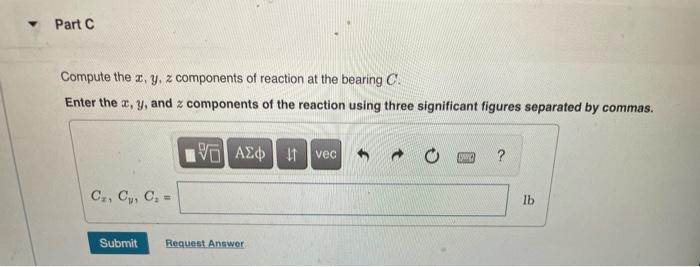 Part C Compute The X Y Z Components Of Reaction At The Bearing C Enter The X Y And Cz Cu C Submit Components O 1