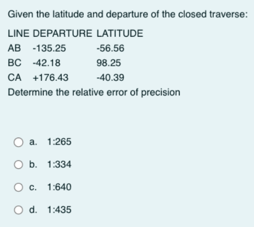 Given The Latitude And Departure Of The Closed Traverse Line Departure Ab 135 25 Bc 42 18 Ca 176 43 Latitude 56 56 1