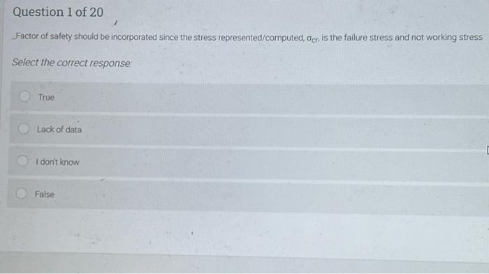 Question 1 Of 20 Factor Of Safety Should Be Incorporated Since The Stress Represented Computed Acr Is The Failure Str 1