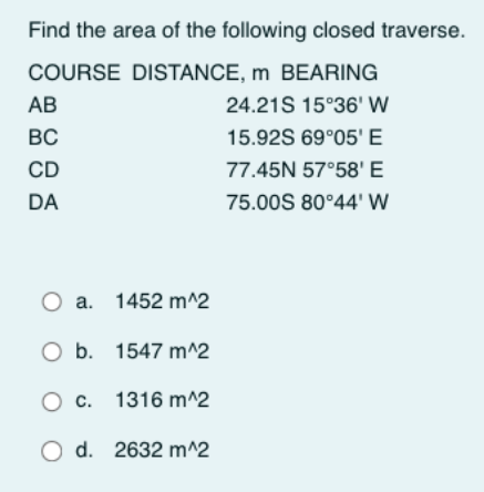 Find The Area Of The Following Closed Traverse Course Distance M Bearing 24 21s 15 36 W 15 92s 69 05 E 77 45n 57 58 1