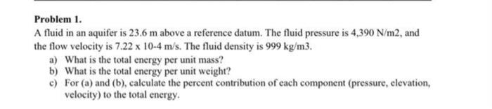 Problem 1 A Fluid In An Aquifer Is 23 6 M Above A Reference Datum The Fluid Pressure Is 4 390 N M2 And The Flow Veloc 1