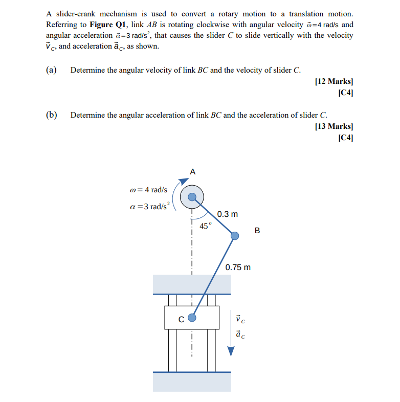 A Slider Crank Mechanism Is Used To Convert A Rotary Motion To A Translation Motion Referring To Figure Q1 Link Ab Is 1