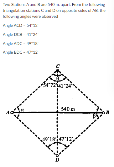 Two Stations A And B Are 540 M Apart From The Following Triangulation Stations C And D On Opposite Sides Of Ab The Fo 1