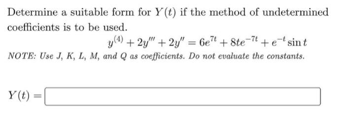 Determine A Suitable Form For Y T If The Method Of Undetermined Coefficients Is To Be Used 2y 2y 6e7t 8te 1