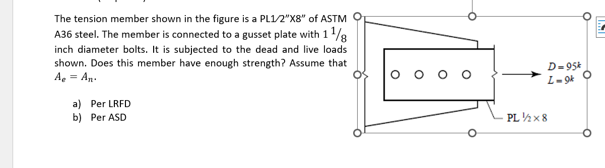 The Tension Member Shown In The Figure Is A Pl1 2 X8 Of Astm A36 Steel The Member Is Connected To A Gusset Plate With 1