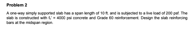 Problem 2 A One Way Simply Supported Slab Has A Span Length Of 10 Ft And Is Subjected To A Live Load Of 200 Psf The Sl 1