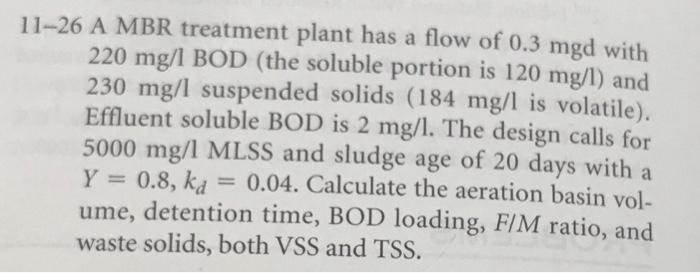 11 26 A Mbr Treatment Plant Has A Flow Of 0 3 Mgd With 220 Mg L Bod The Soluble Portion Is 120 Mg L And 230 Mg L Suspe 1