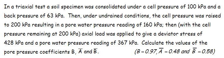 In A Triaxial Test A Soil Specimen Was Consolidated Under A Cell Pressure Of 100 Kpa And A Back Pressure Of 63 Kpa Then 1