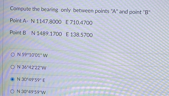 Compute The Bearing Only Between Points A And Point B Point A N 1147 8000 E 710 4700 Point B N 1489 1700 E 138 5700 1