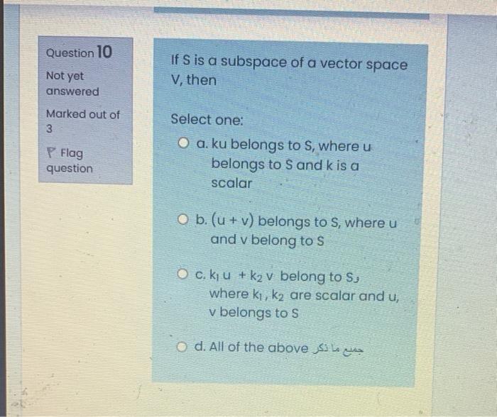 Question 10 Not Yet Answered If S Is A Subspace Of A Vector Space V Then Marked Out Of 3 P Flag Select One O A Ku Bel 1