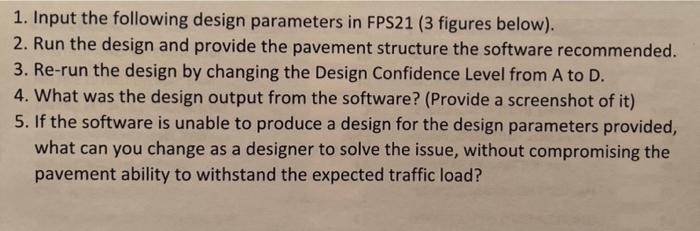 1 Input The Following Design Parameters In Fps21 3 Figures Below 2 Run The Design And Provide The Pavement Structur 1