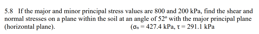 5 8 If The Major And Minor Principal Stress Values Are 800 And 200 Kpa Find The Shear And Normal Stresses On A Plane Wi 1