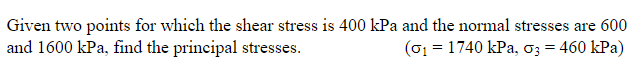 Given Two Points For Which The Shear Stress Is 400 Kpa And The Normal Stresses Are 600 And 1600 Kpa Find The Principal 1
