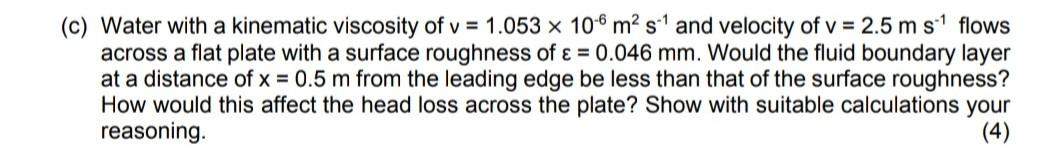 1 C Water With A Kinematic Viscosity Of V 1 053 X 106 M S And Velocity Of V 2 5 M S Flows Across A Flat Plate W 1