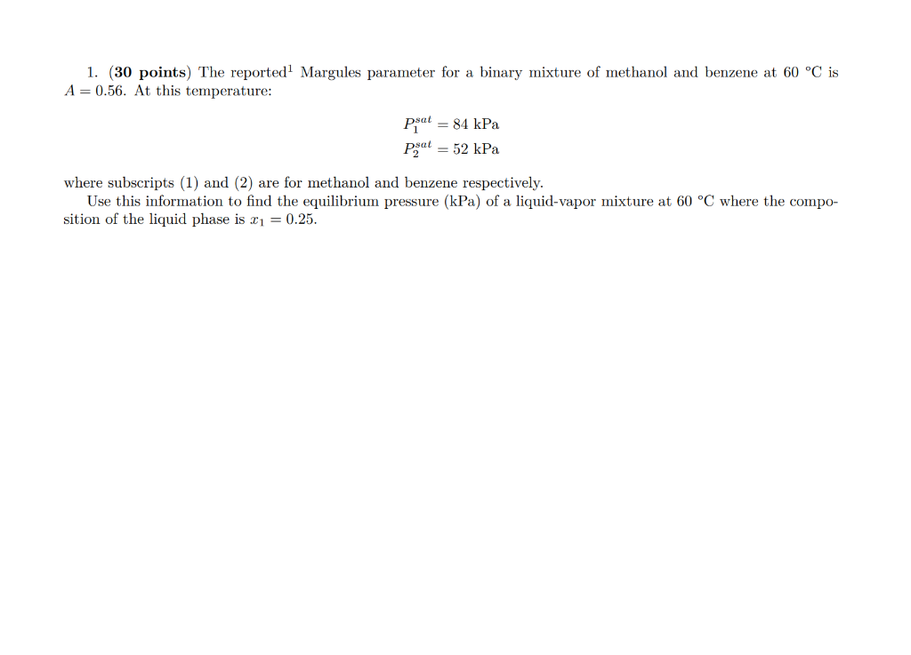 1 30 Points The Reported Margules Parameter For A Binary Mixture Of Methanol And Benzene At 60 C Is A 0 56 At This 1