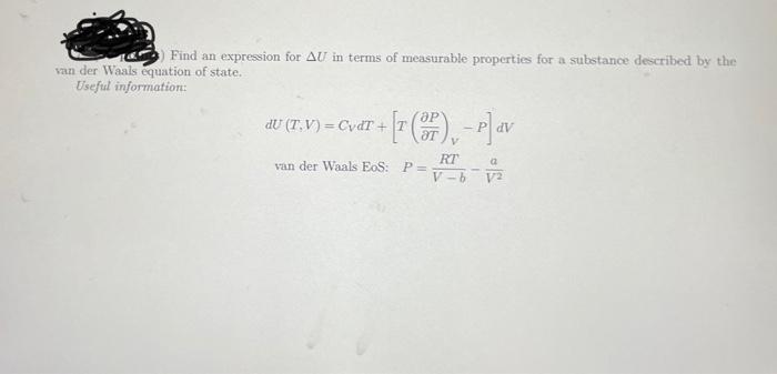Find An Expression For Au In Terms Of Measurable Properties For A Substance Described By The Van Der Waals Equation Of S 1
